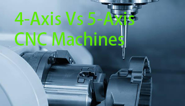 Máquinas CNC de 4 ejes frente a máquinas CNC de 5 ejes